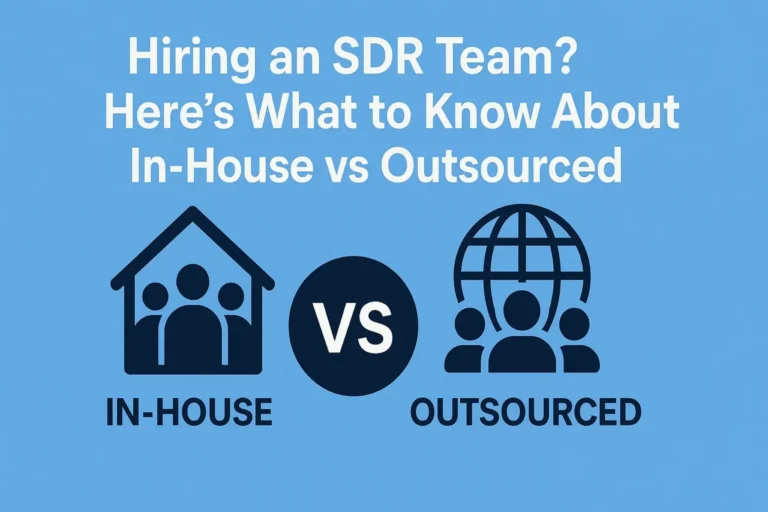 Hiring an SDR Team? Here’s What to Know About In-House vs Outsourced